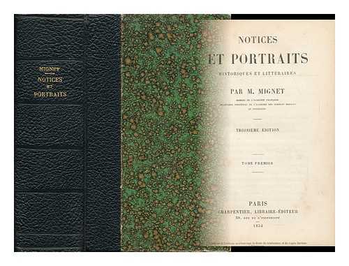 MIGNET, FRANCOIS-AUGUSTE-MARIE-ALEXIS (1796-1884) - Notices Et Portraits, Historiques Et Litteraires - [2 Volumes Complete Bound in 1]