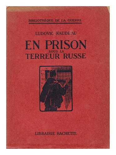 NAUDEAU, LUDOVIC (1872-1949) - En Prison Sous La Terreur Russe