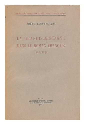 GUYARD, MARIUS-FRANCOIS (1921-) - La Grande-Bretagne Dans Le Roman Francais