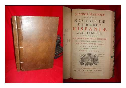 MARIANA, JUAN DE (1535-1624) - Joannis Marian, Soc. Jesu, Histori De Rebus Hispani Libri Triginta. / Accedunt Josephi Emmanuelis Minian ... Continuationis Nov, Libri Decem, Cum Iconibus Regum..... [4 Volumes Complete and Bound in 2]