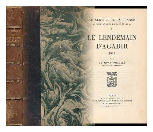 POINCARE, RAYMOND (1860-1934) - Le Lendemain D'Agadir : 1912 / Par Raymond Poincare ; Avec Deux Gravures Hors Texte