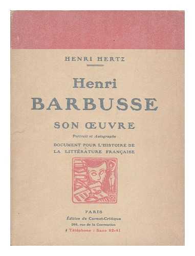 HERTZ, HENRI - Henri Barbusse, Son Oeuvre, Etude Critique : Document Pour L'Histoire De La Litterature Francaise