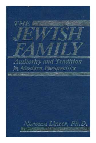 LINZER, NORMAN - The Jewish Family : Authority and Tradition in Modern Perspective / Norman Linzer