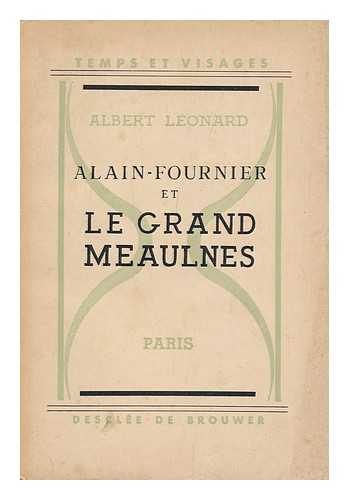 LEONARD, ALBERT - Alain-Fournier Et Le Grand Meaulnes