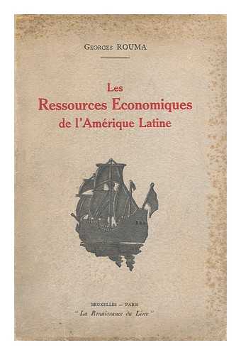 Rouma, Georges (1881-) - Les Ressources Economiques De L'Amerique Latine / Preface De M. Jaspar