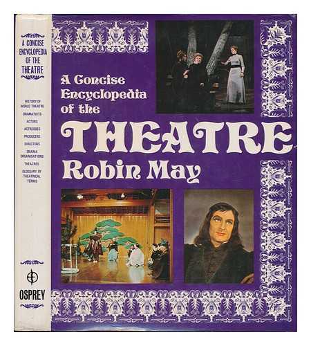MAY, ROBIN - A Concise Encyclopedia of the Theatre / Robin May