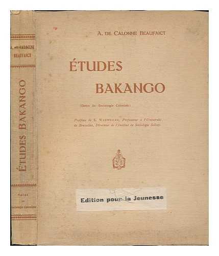CALONNE BEAUFAICT, ADOLPHE DE - Etudes Bakango : Notes De Sociologie Coloniale / A. De Calonne Beaufaict
