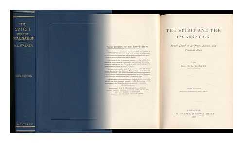 WALKER, WILLIAM LOWE - The Spirit and the Incarnation : in the Light of Scripture, Science, and Practical Need