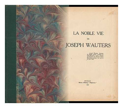 WAUTERS, JOSEPH (1875-1929) - Le Noble Vie De Joseph Wauters