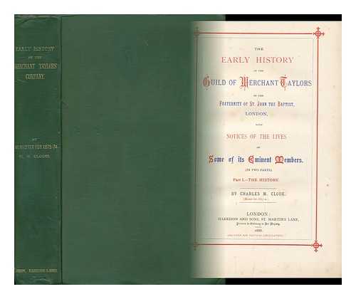 CLODE, CHARLES MATHEW (1818-) - The Early History of the Guild of Merchant Taylors of Fraternity of St. John the Baptist, London, with Notices of the Lives of Some of its Eminent Members