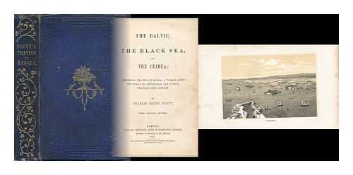 SCOTT, CHARLES HENRY - The Baltic, the Black Sea, and the Crimea : Comprising Travels in Russia, a Voyage Down the Volga to Astrachan, and a Tour through Crim Tartary
