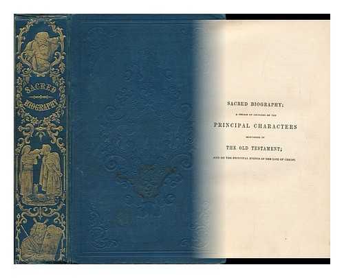 HUNTER, HENRY, D. D. - Sacred Biography : a Course of Lectures on the Principal Characters Mentioned in the Old Testament; and on the Principal Events in the Life of Jesus Christ