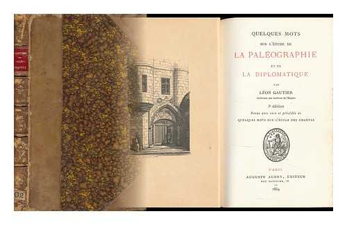 GAUTIER, LEON (1832-1897) - Quelques Mots Sur L'Etude De La Paleographie Et De La Diplomatique / Par Lon Gautier