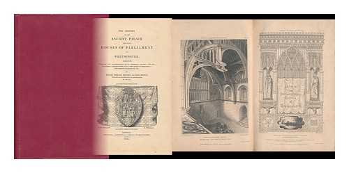 BRAYLEY, EDWARD WEDLAKE. JOHN BRITTON - The History of the Ancient Palace and Late Houses of Parliament At Westminster ...