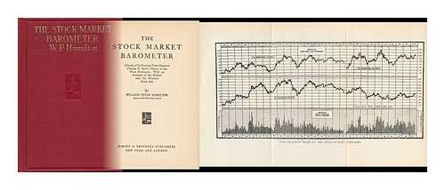 HAMILTON, WILLIAM PETER - The Stock Market Barometer; a Study of its Forecast Value Based on Charles H. Dow's Theory of the Price Movement