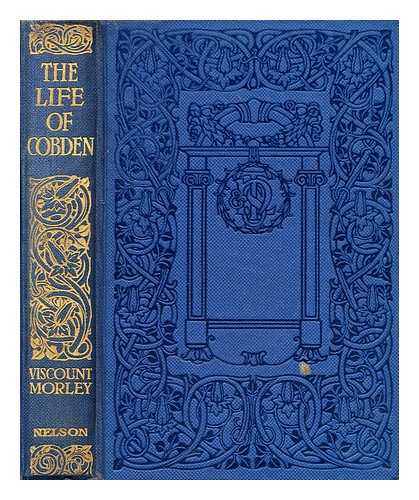 MORLEY, JOHN MORLEY, VISCOUNT - The Life of Richard Cobden, by John Morley