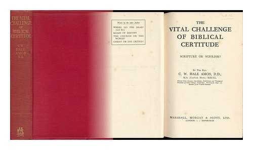 AMOS, C. W. HALE - The Vital Challenge of Biblical Certitude : Scripture or Sciolism?