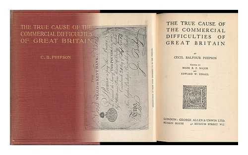 PHIPSON, CECIL BALFOUR - The True Cause of the Commercial Difficulties of Great Britain