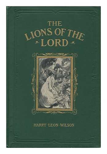 WILSON, HARRY LEON. ROSE CECIL O'NEILL (ILL. ) - The Lions of the Lord, a Tale of the Old West, by Harry Leon Wilson...illustrated by Rose Cecil O'Neill