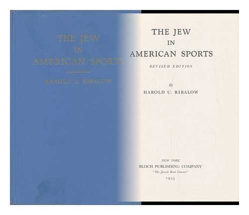 RIBALOW, HAROLD URIEL - The Jew in American Sports