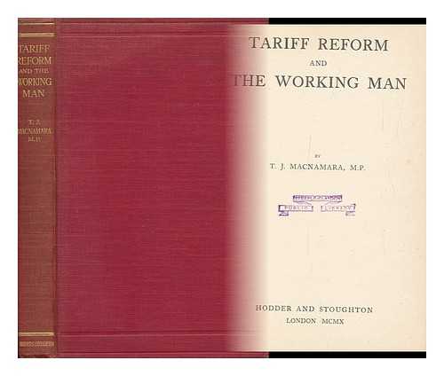 MACNAMARA, THOMAS JAMES (1861-1931) - Tariff Reform and the Working Man