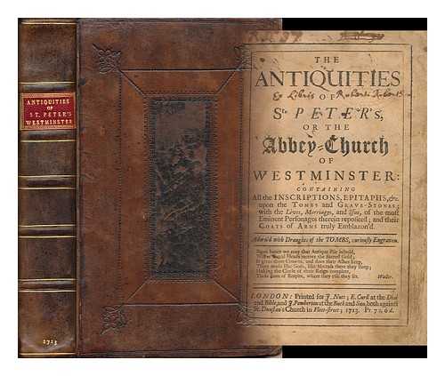 CRULL, JODOCUS (D. 1713?) - The Antiquities of St. Peter's : Or, the Abbey-Church of Westminster / Containing the Inscriptions and Epitaphs Upon the Tombs and Grave-Stones: with the Lives, Marriages, and Issue of the Most Eminent Personages Therein Reposited; and Their Coats of Arms