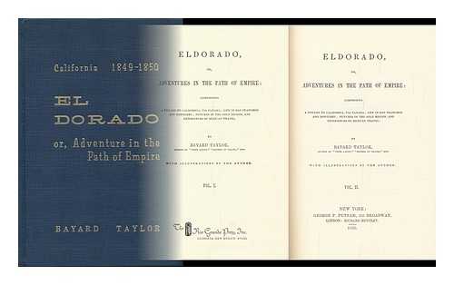 TAYLOR, BAYARD - Eldorado; Or, Adventures in the Path of Empire: Comprising a Voyage to California, Via Panama; Life in San Francisco and Monterey; Pictures of the Gold Region, and Experiences of Mexican Travel. with Illus. by the Author