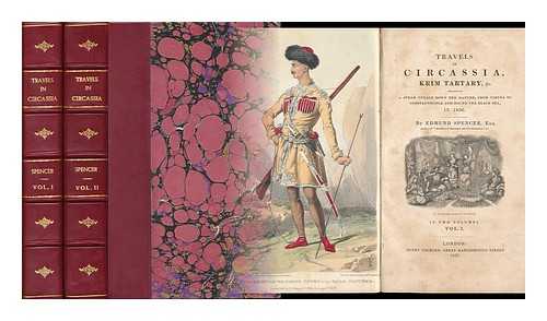 SPENCER, EDMUND - Travels in Circassia, Krim-Tartary, & C. : Including a Steam Voyage Down the Danube, from Vienna to Constantinople, and Round the Black Sea, in 1836 - [Complete in 2 Volumes]