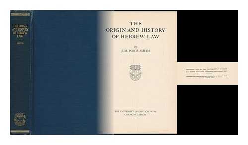 SMITH, J. M. POWIS - The Origin and History of Hebrew Law, by J. M. Powis Smith