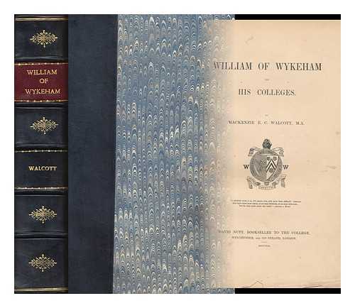 WALCOTT, MACKENZIE EDWARD CHARLES (1821-1880) - William of Wykeham and His Colleges