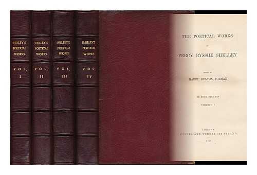 SHELLEY, PERCY BYSSHE (1792-1822). FORMAN, HARRY BUXTON - The Poetical Works of Percy Bysshe Shelley / Edited by Harry Buxton Forman - [Complete in 4 Volumes]