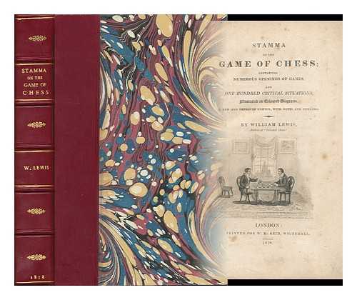 STAMMA, PHILIP. LEWIS, WILLIAM (1787-1870) - Stamma on the Game of Chess; Containing Numerous Openings of Games, and One Hundred Critical Situations, Illustrated on Colored Diagrams. With notes and remarks by William Lewis