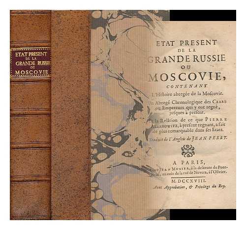 PERRY, JOHN (1670-1732) - Etat Present De La Grande Russie : Contenant Une Relation De Ce Que S. M. Czarienne a Fait De Plus Remarquable Dans Ses tats Et Une Description De La Religion, Des Moeurs, & C. Tant Des Russiens, Que Des Tartares, Et Autres Peuples Voisins