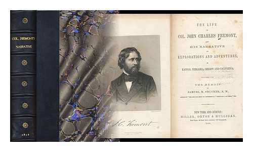 FREMONT, JOHN CHARLES (1813-1890) - The Life of Col. John Charles Fremont, and His Narrative of Explorations and Adventures, in Kansas, Nebraska, Oregon and California / the Memoir by Samuel M. Smucker....