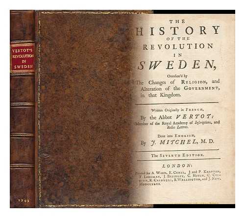 VERTOT, ABBE DE (1655-1735) - The History of the Revolution in Sweden : Occasion'd by the Changes of Religion, and Alteration of the Government, in That Kingdom. Written Originally in French, by the Abbot Vertot: ... Done Into English, by J. Mitchel, M. D