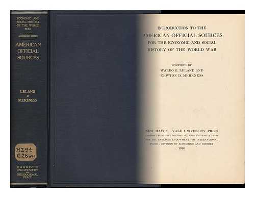 LELAND, WALDO GIFFORD (1879-1966) & MERENESS, NEWTON DENNISON - Introduction to the American Official Sources for the Economic and Social History of the World War / Compiled by Waldo G. Leland and Newton D. Mereness