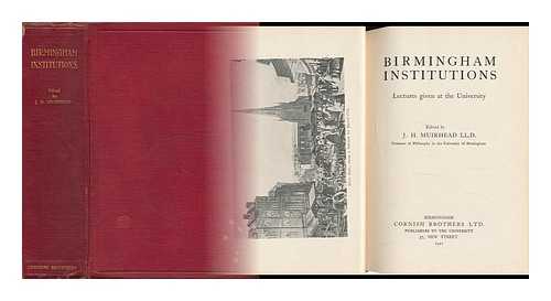 MUIRHEAD, JOHN HENRY (1855-1940) - Birmingham Institutions / Edited by J. H. Muirhead