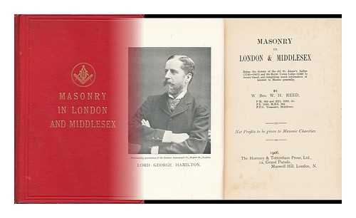 REED, WILLIAM HENRY (1877-1942) - Masonry in London & Middlesex : Being the History of the Old St. James's Lodge (1740-1813) and the Royal Union Lodge (1825 to Recent Times) and Comprising Much Information of Interest to Masons Generally