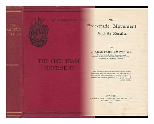 ARMITAGE-SMITH, GEORGE (1844-1923) - The Free-Trade Movement and its Results