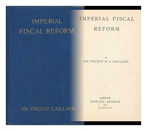 CAILLARD, VINCENT HENRY PENALVER, SIR (1856-) - Imperial Fiscal Reform