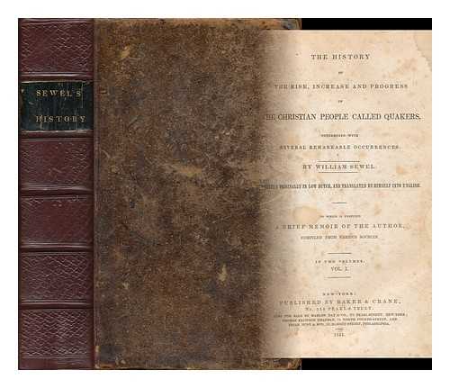 SEWEL, WILLIAM (1653-1720) - The History of the Rise, Increase and Progress of the Christian People Called Quakers : Intermixed with Several Remarkable Occurrences - [2 Volumes Complete, Bound in 1]