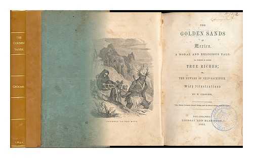 CROOME, WILLIAM (1790-1860) ILLUS. - The Golden Sands of Mexico. a Moral and Religious Tale: to Which is Added True Riches; Or, the Reward of Self Sacrifice. with Illustrations by W. Croome
