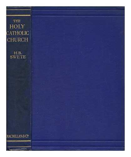 SWETE, HENRY BARCLAY (1835-1917) - The Holy Catholic Church : the Communion of Saints : a Study in the Apostles Creed