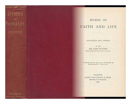 HUNTER, JOHN (1849-1917) - Hymns of Faith and Life / Collected and Edited by the Rev. John Hunter