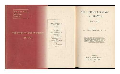 HALE, LONSDALE AUGUSTUS, SIR (1834-1914) - The 'People's War' in France, 1870-1871