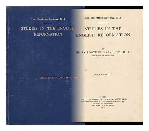 CLARKE, HENRY LOWTHER - Studies in the English Reformation