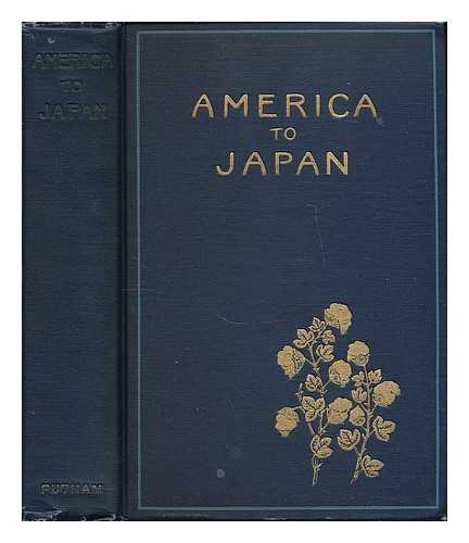 RUSSELL, LINDSAY (ED. ) - America to Japan; a Symposium of Papers by Representative Citizens of the United States on the Relations between Japan and America and on the Common Interests of the Two Countries