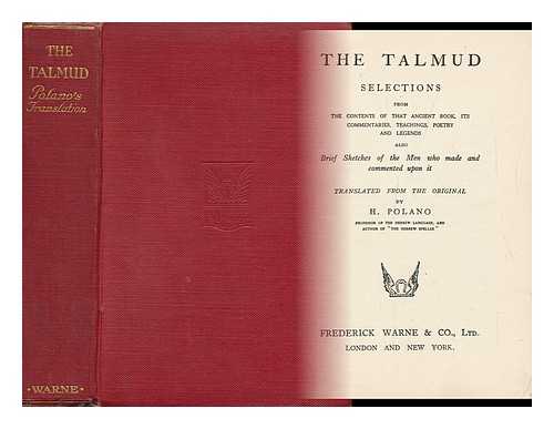 TALMUD. H. POLANO (TRANSL. ) - The Talmud. Selections from the Contents of That Ancient Book... Also, Brief Sketches of the Men Who Made and Commented Upon it / Translated by H. Polano