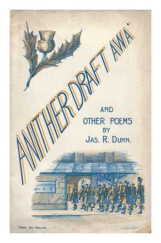 DUNN, JAS. R. - Anither Draft Awa', and Other Poems, by Jas. R. Dunn
