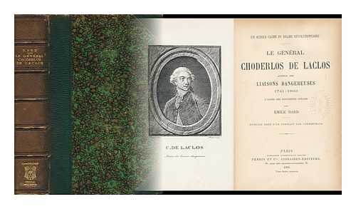 DARD, EMILE - Le General Choderlos De Laclos, Auteur Des Liaisons Danqereuses, 1741-1803 : D'Apres Des Documents Inedits / Par Emile Dard